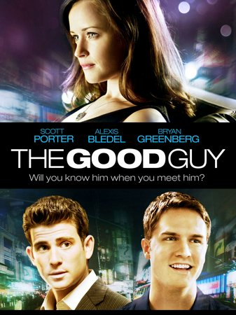 The Good Guy, Alexis Bledel,Scott Porter,Bryan Greenberg,Anna Chlumsky,Aaron Yoo,Andrew McCarthy,Andew Stewart-Jones,Colin Egglesfield,Eric Thal,Sarah Glendening