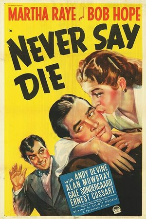 Never Say Die, Bob Hope,Martha Raye,Andy Devine,Gale Sondergaard,Alan Mowbray,Sig Ruman,Ernest Cossart,Paul Harvey,Frances Arms,Ivan Simpson