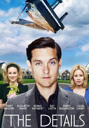 The Details, Tobey Maguire,Elizabeth Banks,Laura Linney,Ray Liotta,Kerry Washington,Dennis Haysbert,Gary Schwartz,José Gandara,Miles Ellenwood,Melissa Mainzer