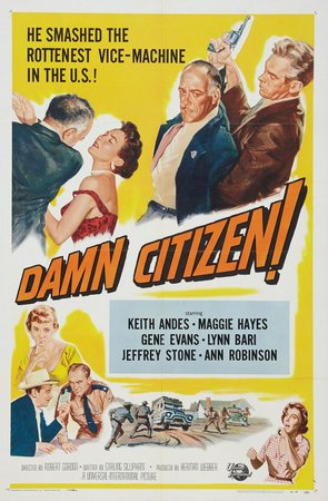 Damn Citizen, Keith Andes, Maggie Hayes, Gene Evans, Jeffrey Stone, Lynn Bari, Edward Platt, Ann Robinson, Sam Buffington, Clegg Hoyt, Rusty Lane