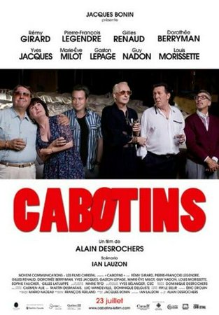 Cabotins, Rémy Girard,Pierre-François Legendre,Marie-Ève Milot,Gaston Lepage,Gilles Renaud,Dorothée Berryman,Yves Jacques,Louis Morissette