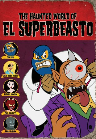 Rob Zombie Presents the Haunted World of El Superbeasto, Tom Papa,Paul Giamatti,Brian Posehn,Sheri Moon Zombie,Danny Trejo,Geoffrey Lewis,Rob Paulsen,Daniel Roebuck,Rosario Dawson,Tom Kenny