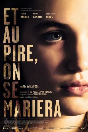 Et au pire, on se mariera, Isabelle Nélisse,Karine Vanasse,Sophie Nélisse,Alexandrine Agostini,Mohcine Besri,Brithany Bolduc,Sandrine Brodeur-Desrosiers,Jean-Simon Leduc