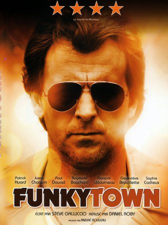 Funkytown, Patrick Huard,Paul Doucet,Geneviève Brouillette,Justin Chatwin,Romina D'ugo,François Létourneau,Sarah Mutch,Jocelyne Zucco,Raymond Bouchard,Sophie Cadieux